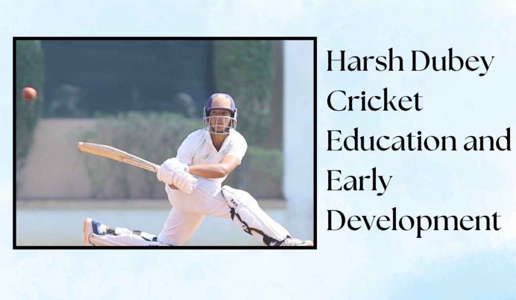 Harsh Dubey Cricket Education