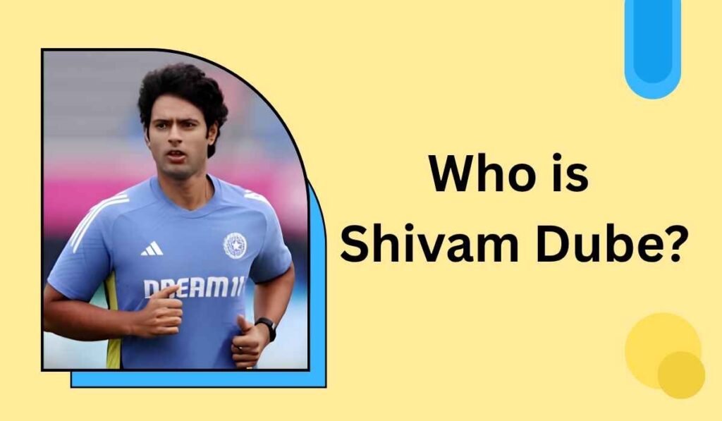 Who is Shivam Dube