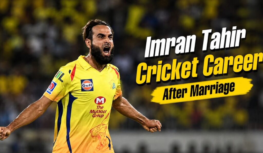 Imran Tahir Cricket Career After Marriage