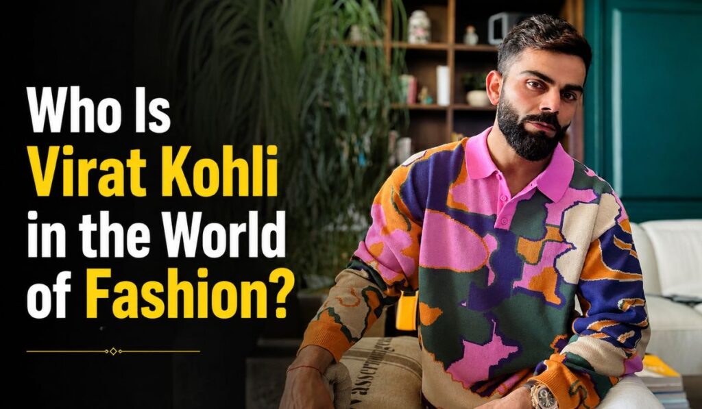 Who Is Virat Kohli in the World of Fashion