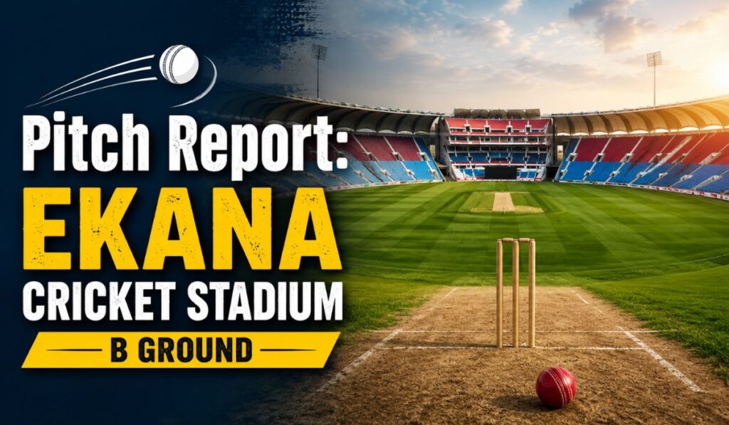 Pitch Report Ekana Cricket Stadium B Ground