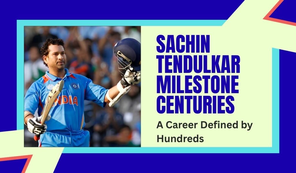 Sachin tendulkar Milestone Centuries A Career Defined by Hundreds