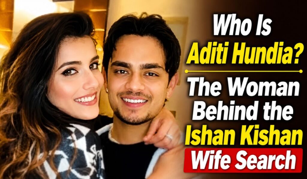 Who Is Aditi Hundia The Woman Behind the Ishan Kishan Wife Search