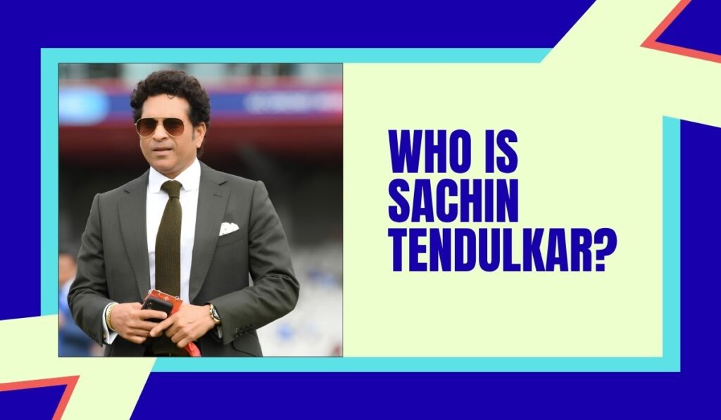 Who Is Sachin Tendulkar