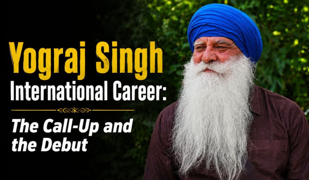 Yograj Singh International Career The Call-Up and the Debut